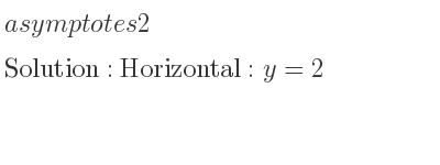 The asymptotes of 2 is Horizontal: y=2